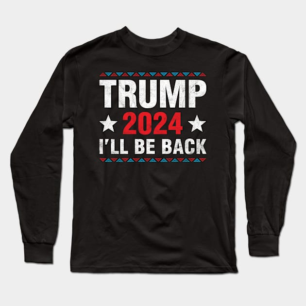 Trump 2024 I'll Be Back trump Supporters Long Sleeve T-Shirt by Albatross